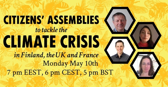 Teksti: Citizen's Assemblies to tackle the Cliamte Crisis in Finland, the UK and France. Monday May 10th, 7 PM EEST, 6 PM CEST, 5 PM BST". Oikealla keskustelijoiden kasvokuvat mehiläiskennon muotoisissa kehyksissä. Taustalla vaaleankeltaisella taustalla oransseja piirroskuvia mehiläisistä.